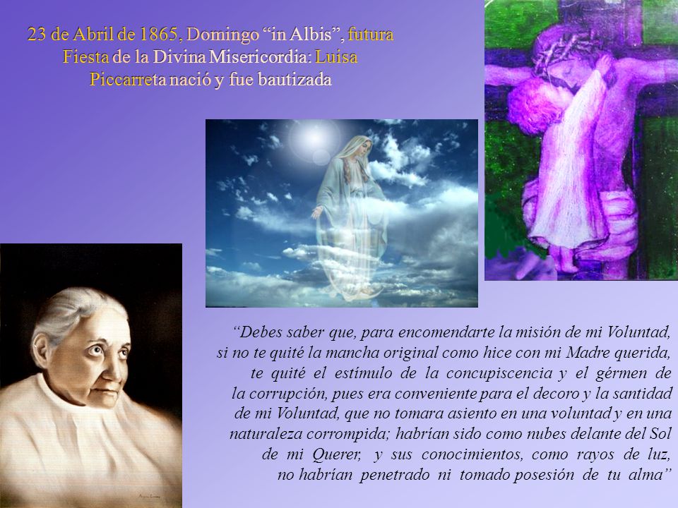 23 de Abril de 1865, Domingo in Albis , futura Fiesta de la Divina Misericordia: Luisa Piccarreta nació y fue bautizada