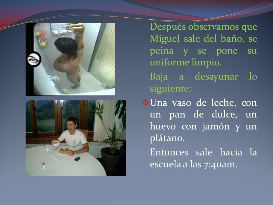 Después observamos que Miguel sale del baño, se peina y se pone su uniforme limpio.