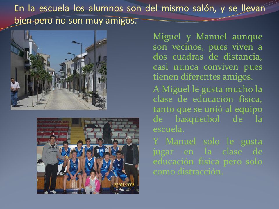 En la escuela los alumnos son del mismo salón, y se llevan bien pero no son muy amigos.