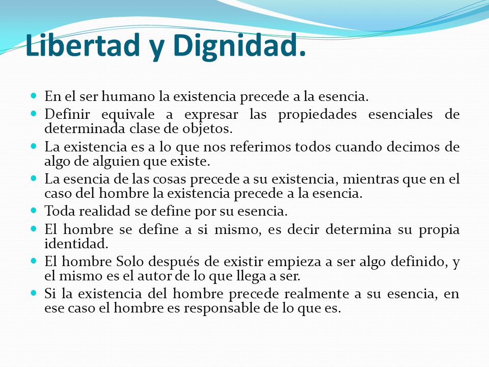 Libertad y Dignidad. En el ser humano la existencia precede a la esencia.