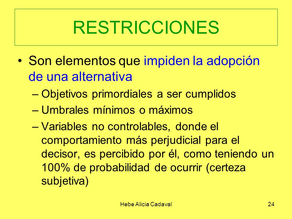 RESTRICCIONES Son elementos que impiden la adopción de una alternativa