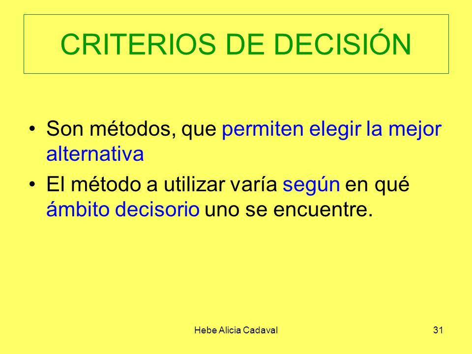 CRITERIOS DE DECISIÓN Son métodos, que permiten elegir la mejor alternativa.