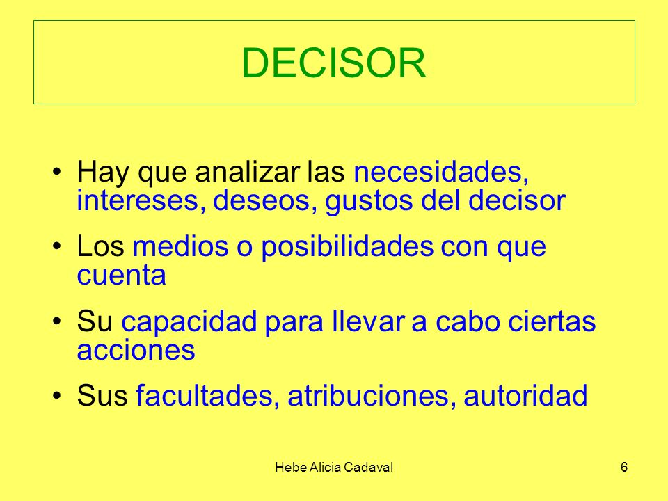 DECISOR Hay que analizar las necesidades, intereses, deseos, gustos del decisor. Los medios o posibilidades con que cuenta.