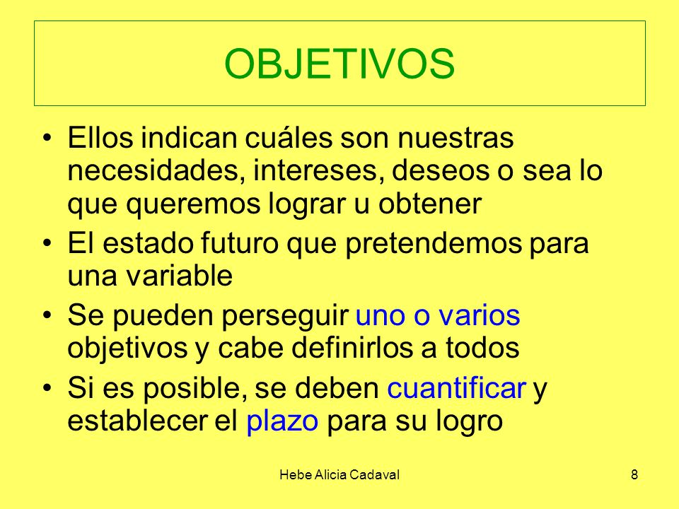 OBJETIVOS Ellos indican cuáles son nuestras necesidades, intereses, deseos o sea lo que queremos lograr u obtener.