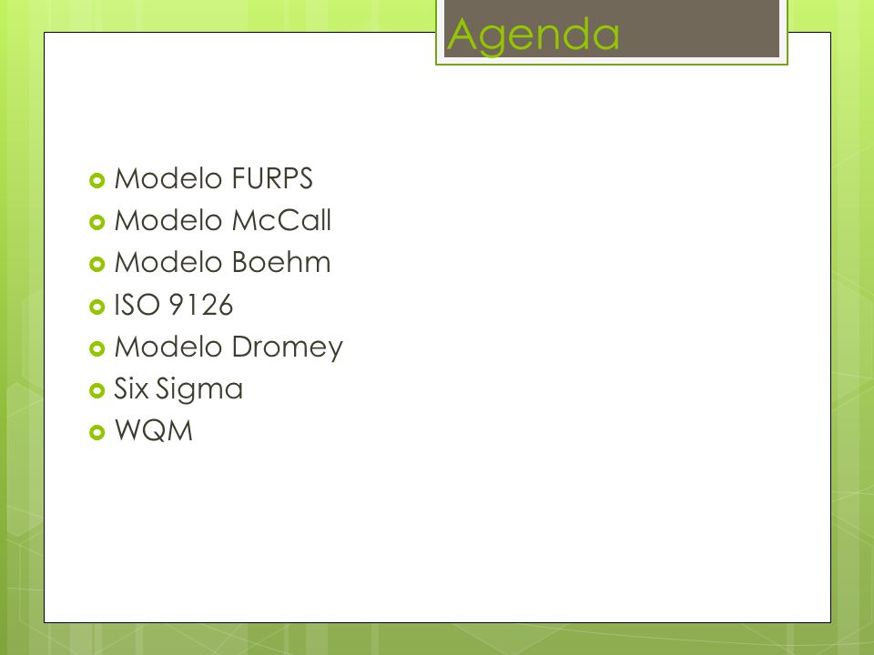 Agenda Modelo FURPS Modelo McCall Modelo Boehm ISO 9126 Modelo Dromey