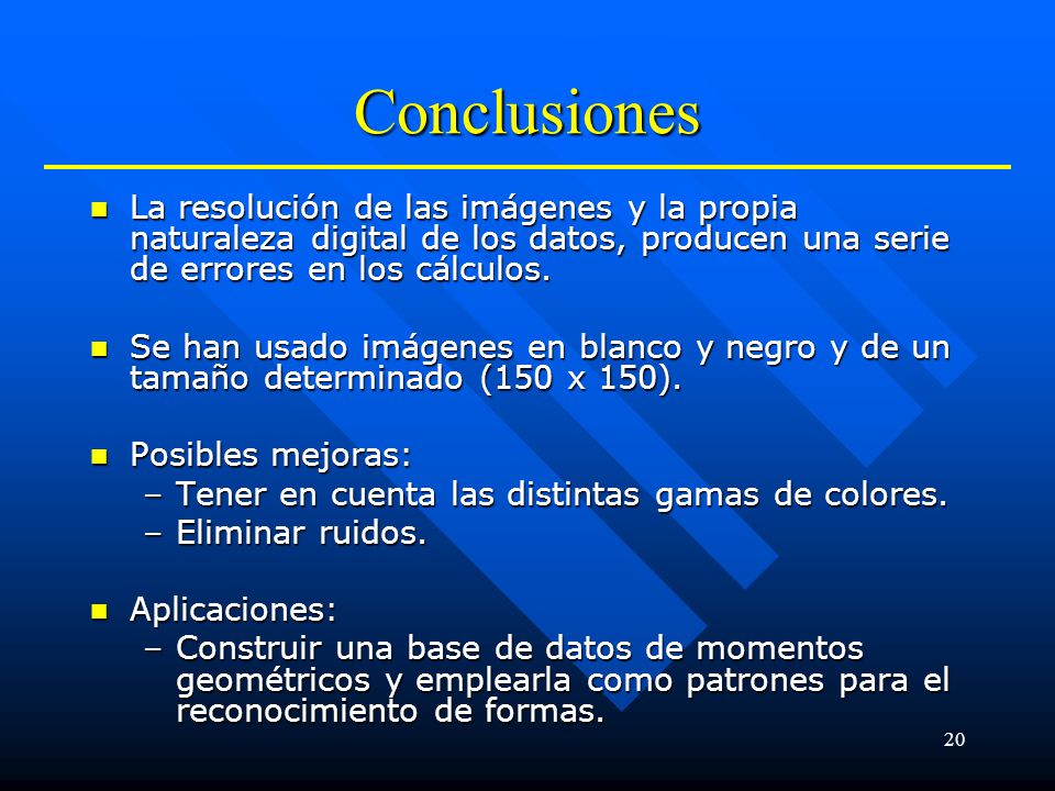 Conclusiones La resolución de las imágenes y la propia naturaleza digital de los datos, producen una serie de errores en los cálculos.