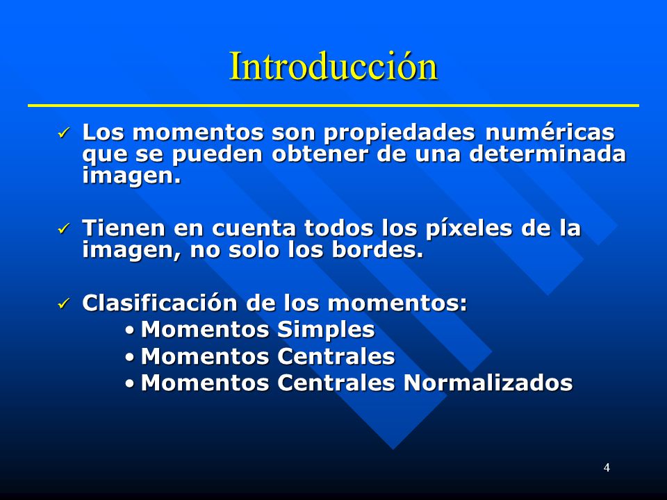 Introducción Los momentos son propiedades numéricas que se pueden obtener de una determinada imagen.