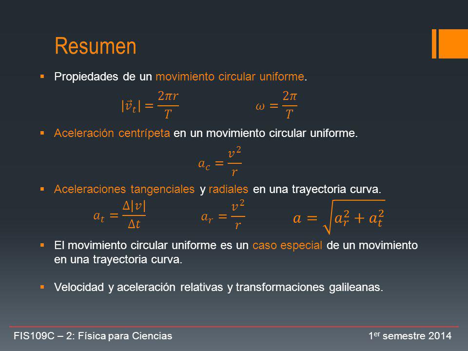 Resumen 𝑎= 𝑎 𝑟 2 + 𝑎 𝑡 2 𝑣 𝑡 = 2𝜋𝑟 𝑇 𝜔= 2𝜋 𝑇 𝑎 𝑐 = 𝑣 2 𝑟 𝑎 𝑡 = ∆ 𝑣 ∆𝑡