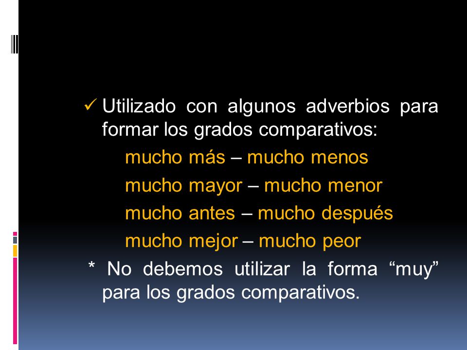Utilizado con algunos adverbios para formar los grados comparativos: