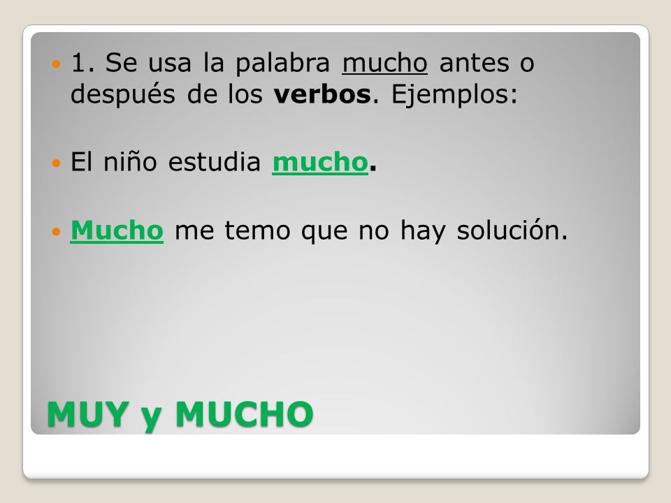 1. Se usa la palabra mucho antes o después de los verbos. Ejemplos: