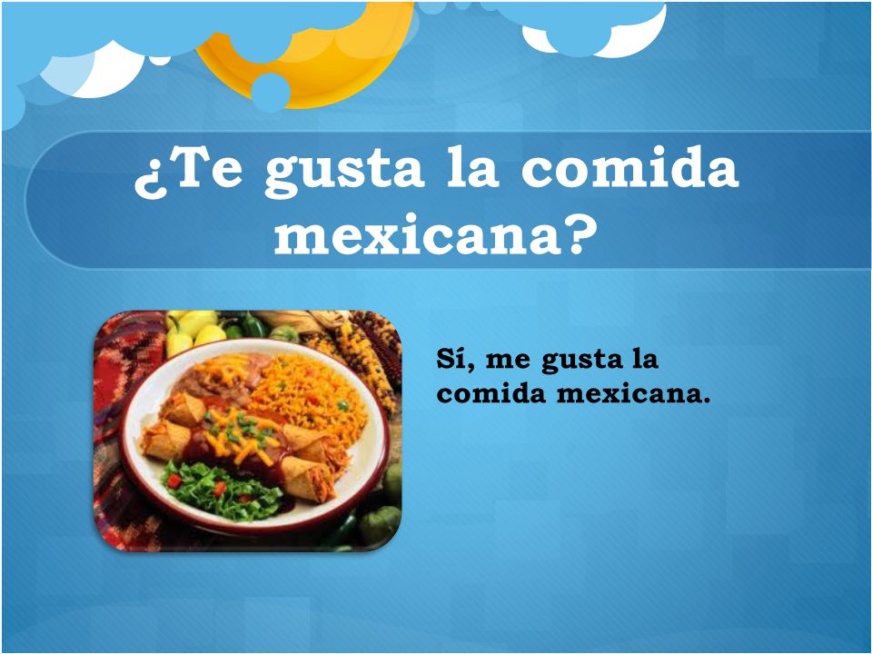 ¿Te gusta la comida mexicana