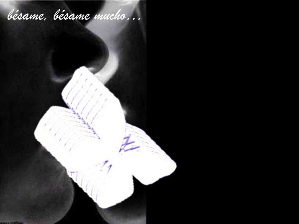 bésame, bésame mucho…