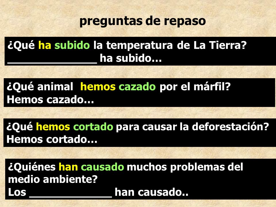 preguntas de repaso ¿Qué ha subido la temperatura de La Tierra