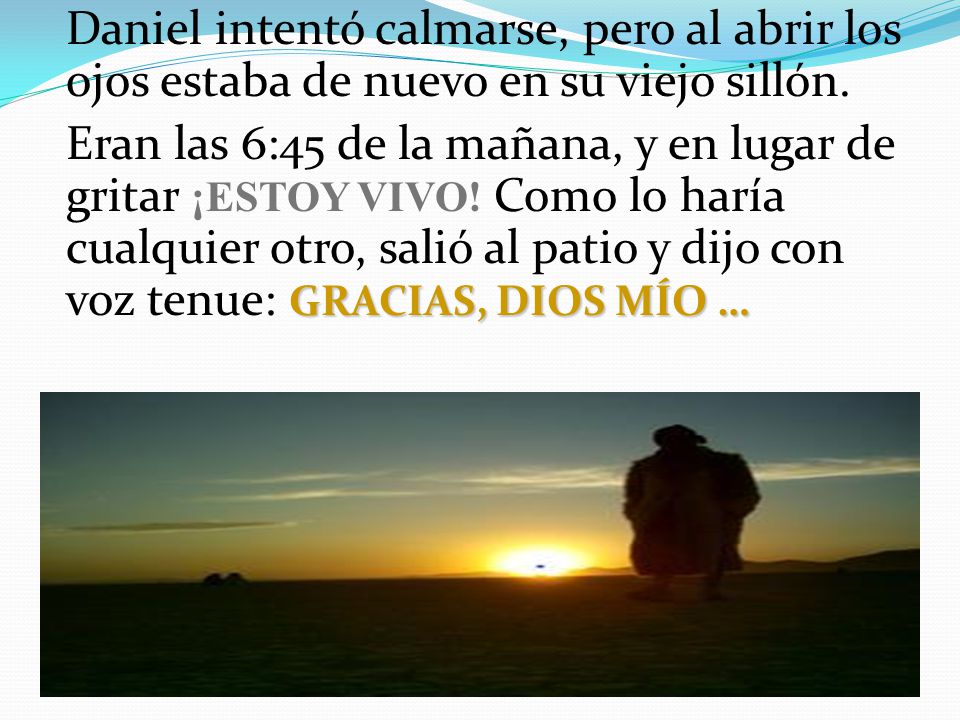 Daniel intentó calmarse, pero al abrir los ojos estaba de nuevo en su viejo sillón.
