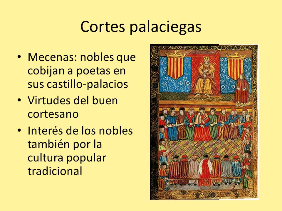 Cortes palaciegas Mecenas: nobles que cobijan a poetas en sus castillo-palacios. Virtudes del buen cortesano.