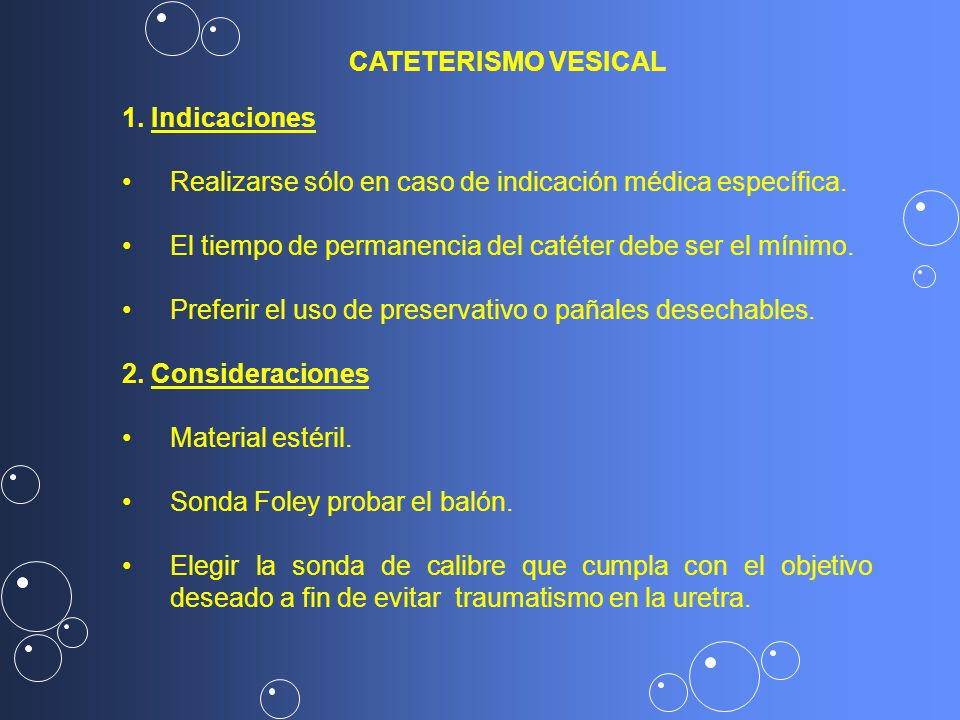 CATETERISMO VESICAL 1. Indicaciones. Realizarse sólo en caso de indicación médica específica.