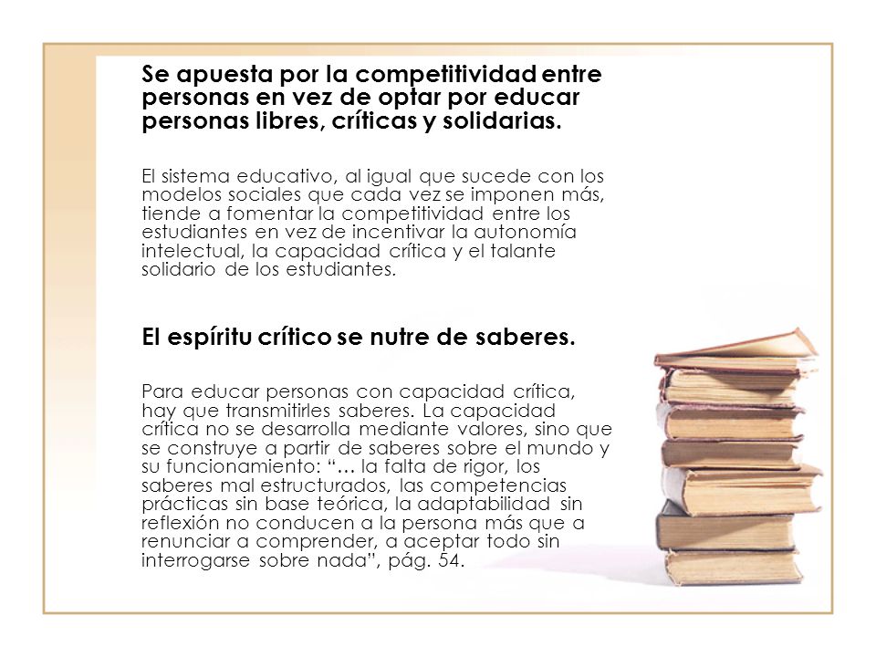 Se apuesta por la competitividad entre personas en vez de optar por educar personas libres, críticas y solidarias.