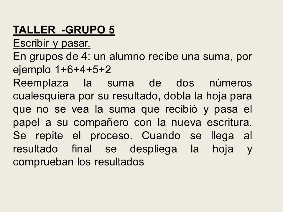 TALLER -GRUPO 5 Escribir y pasar. En grupos de 4: un alumno recibe una suma, por ejemplo
