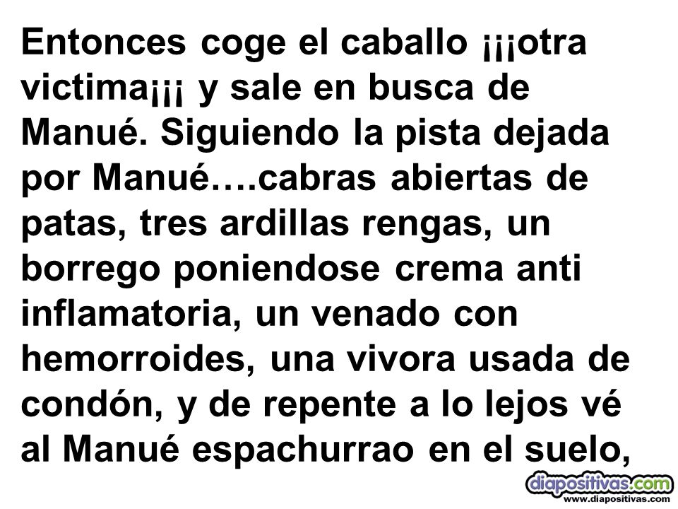 Entonces coge el caballo ¡¡¡otra victima¡¡¡ y sale en busca de Manué