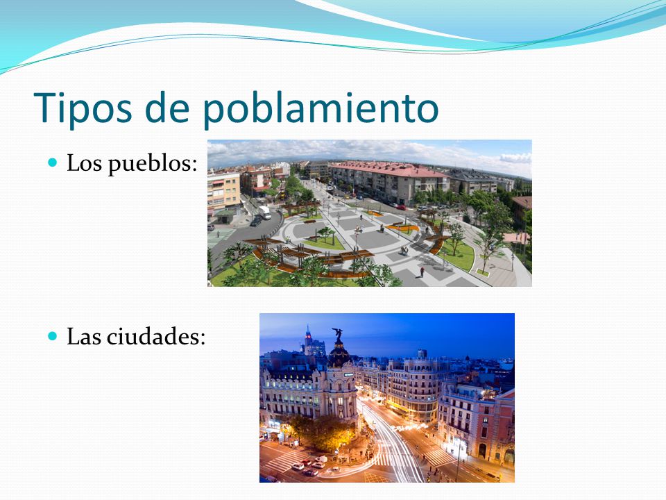 Tipos de poblamiento Los pueblos: Las ciudades: