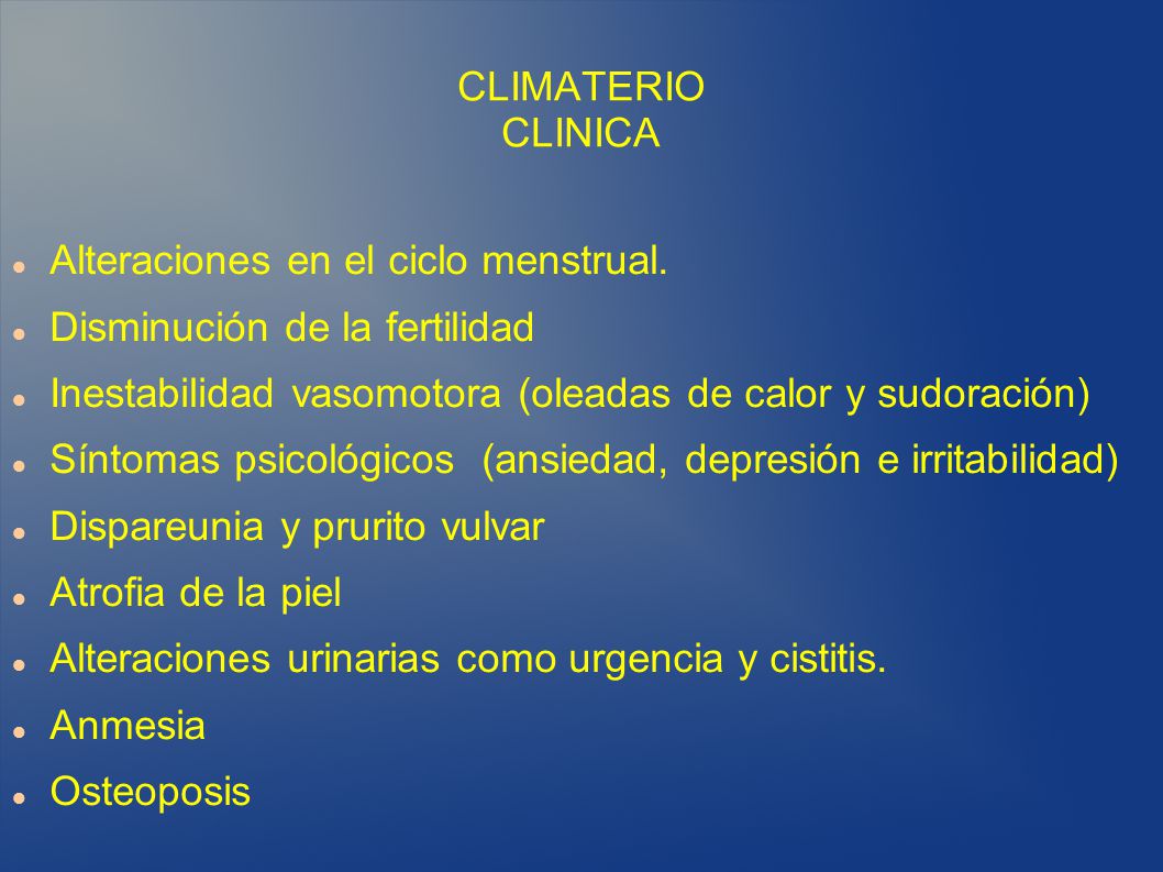CLIMATERIO CLINICA Alteraciones en el ciclo menstrual. Disminución de la fertilidad. Inestabilidad vasomotora (oleadas de calor y sudoración)
