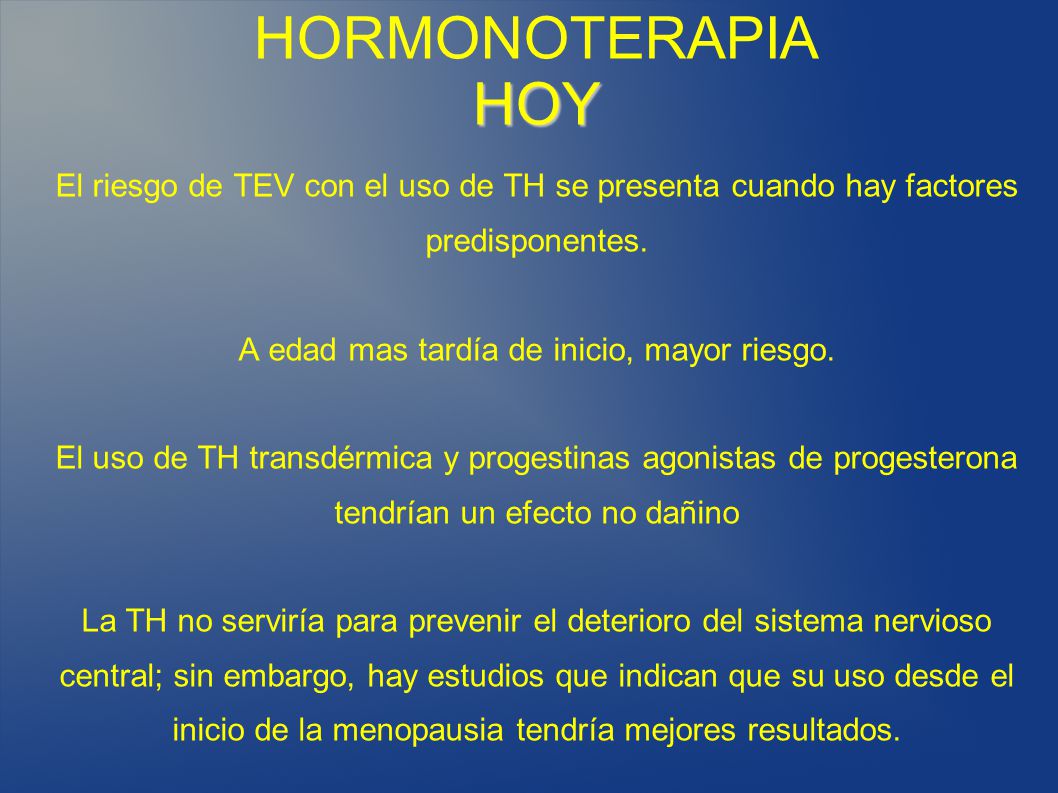 HORMONOTERAPIA HOY El riesgo de TEV con el uso de TH se presenta cuando hay factores. predisponentes.