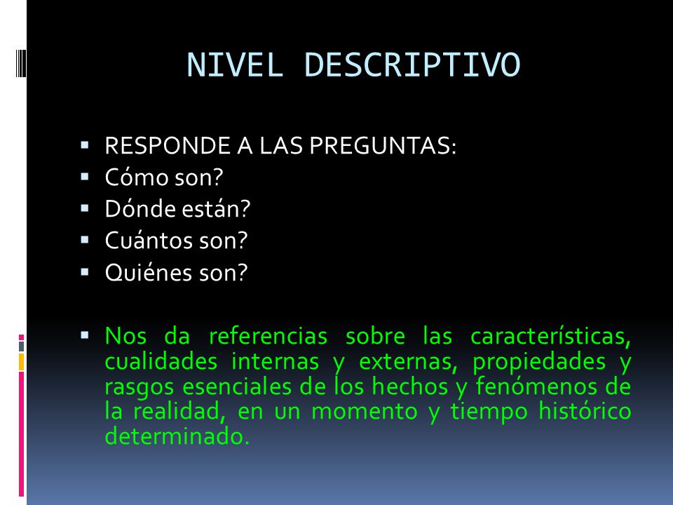 NIVEL DESCRIPTIVO RESPONDE A LAS PREGUNTAS: Cómo son Dónde están