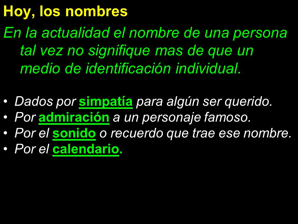 Hoy, los nombres En la actualidad el nombre de una persona tal vez no signifique mas de que un medio de identificación individual.