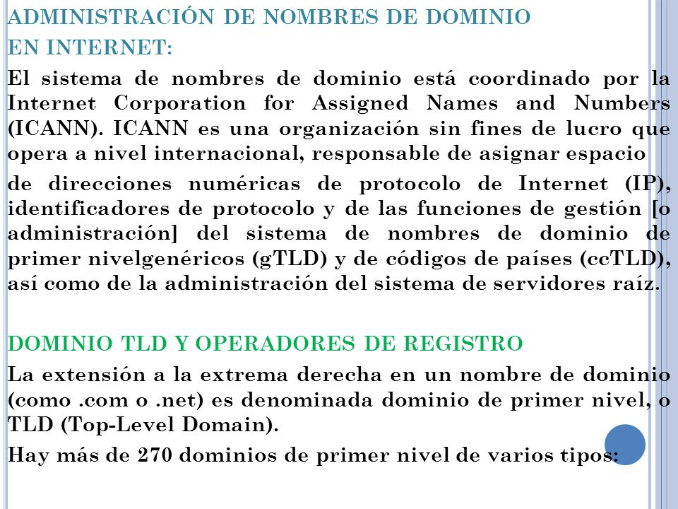 ADMINISTRACIÓN DE NOMBRES DE DOMINIO EN INTERNET: El sistema de nombres de dominio está coordinado por la Internet Corporation for Assigned Names and Numbers (ICANN).