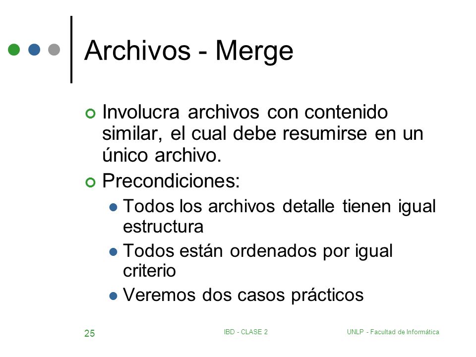 Archivos - Merge Involucra archivos con contenido similar, el cual debe resumirse en un único archivo.