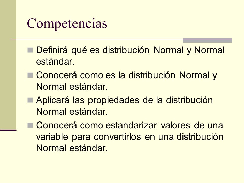 Competencias Definirá qué es distribución Normal y Normal estándar.