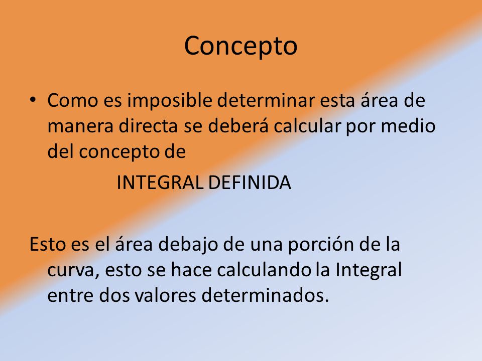 Concepto Como es imposible determinar esta área de manera directa se deberá calcular por medio del concepto de.