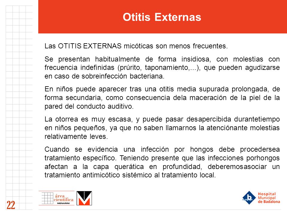 Otitis Externas 22 Las OTITIS EXTERNAS micóticas son menos frecuentes.