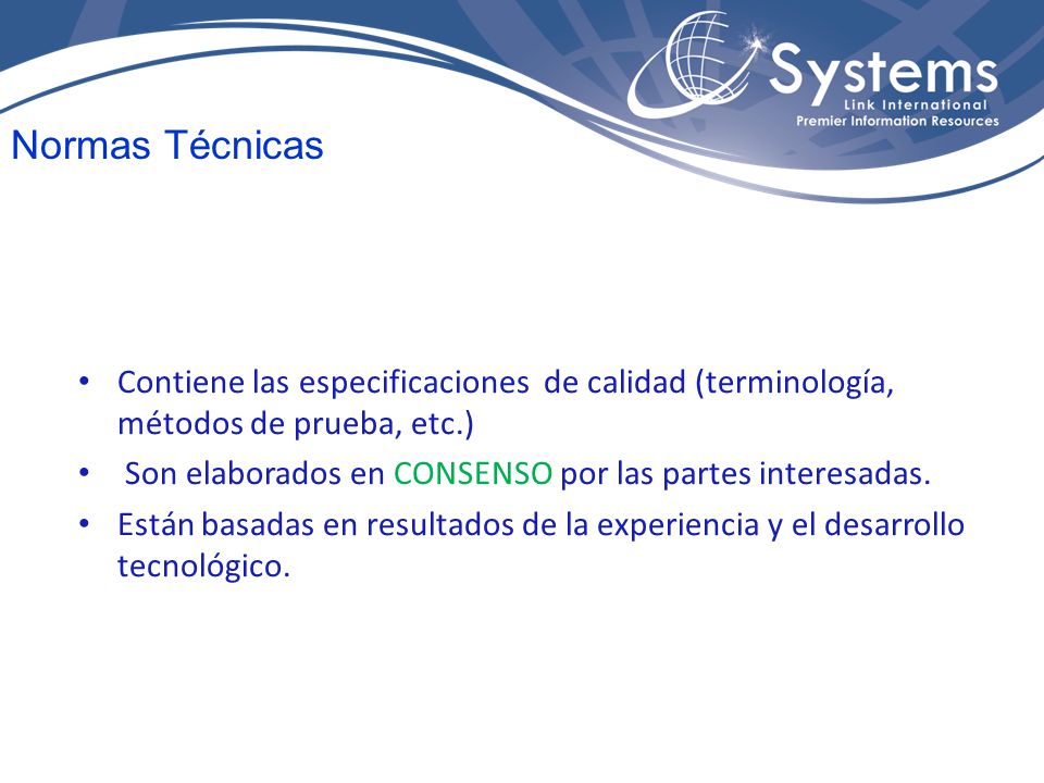 Normas Técnicas Contiene las especificaciones de calidad (terminología, métodos de prueba, etc.)