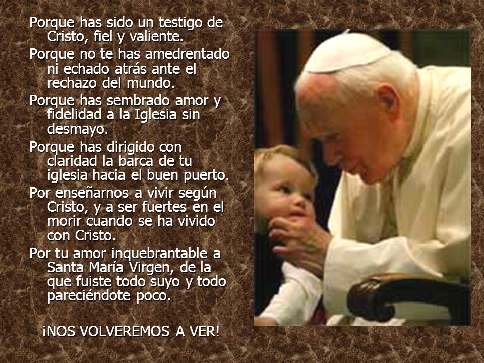 Porque has sido un testigo de Cristo, fiel y valiente.
