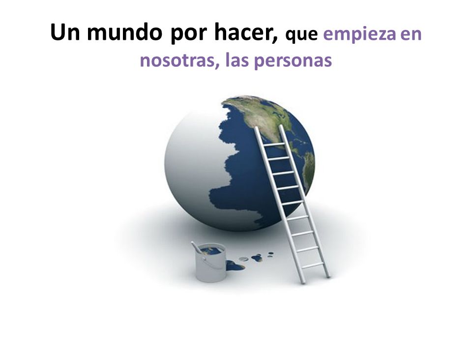 Un mundo por hacer, que empieza en nosotras, las personas