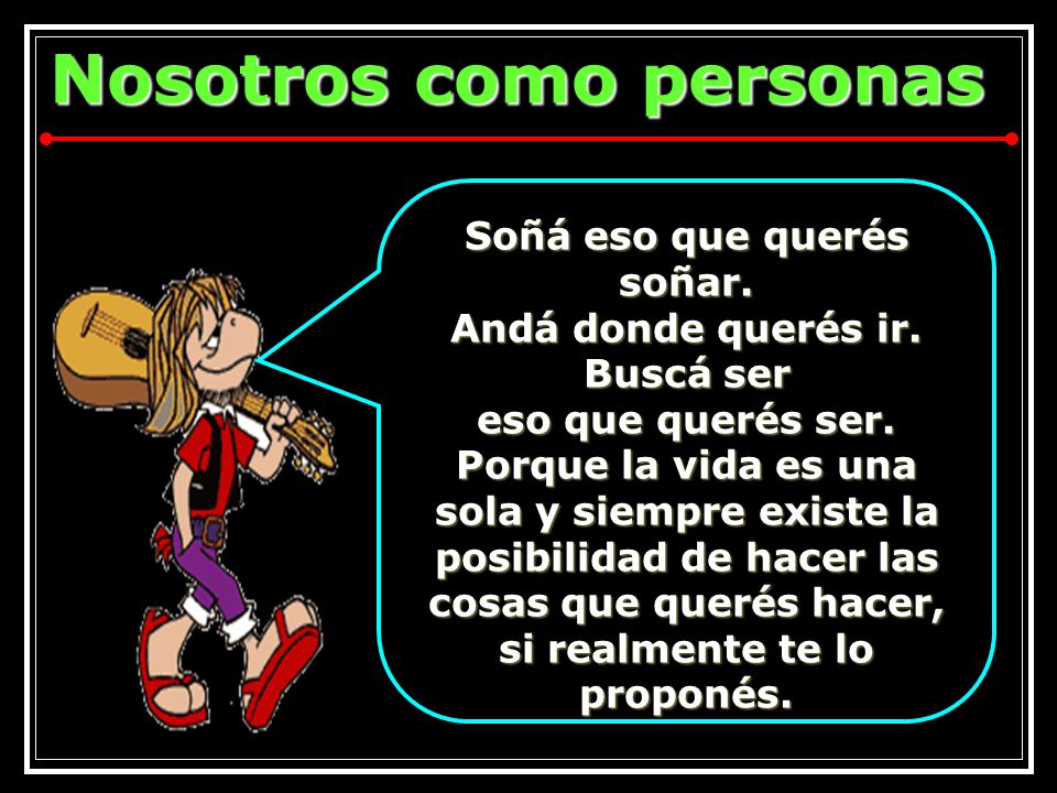 Soñá eso que querés soñar. Buscá ser eso que querés ser.