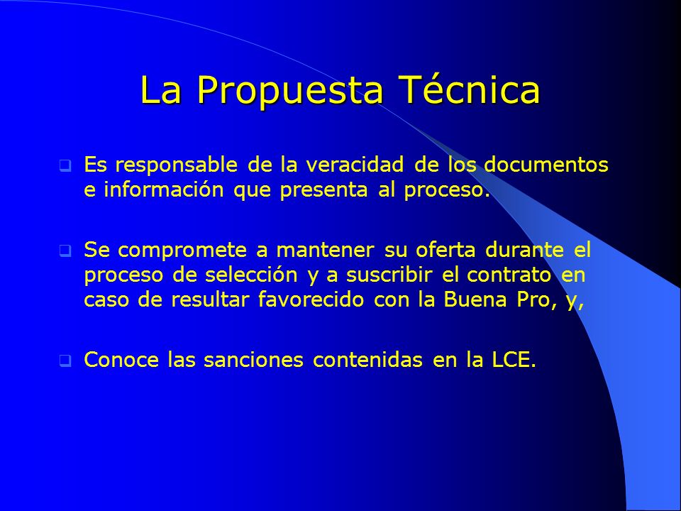 La Propuesta Técnica Es responsable de la veracidad de los documentos e información que presenta al proceso.