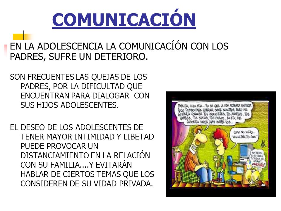 COMUNICACIÓN EN LA ADOLESCENCIA LA COMUNICACÍÓN CON LOS PADRES, SUFRE UN DETERIORO.