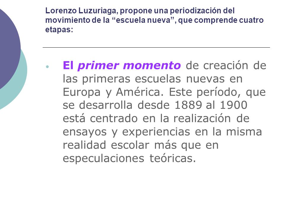Lorenzo Luzuriaga, propone una periodización del movimiento de la escuela nueva , que comprende cuatro etapas: