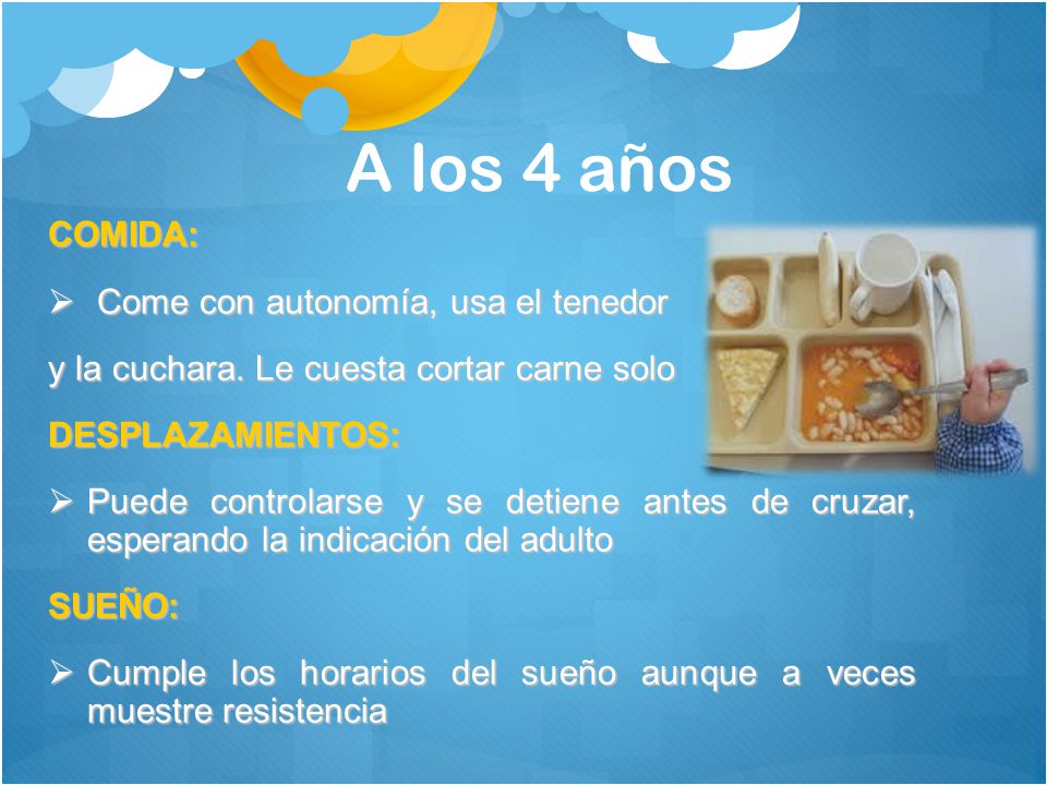 A los 4 años COMIDA: Come con autonomía, usa el tenedor