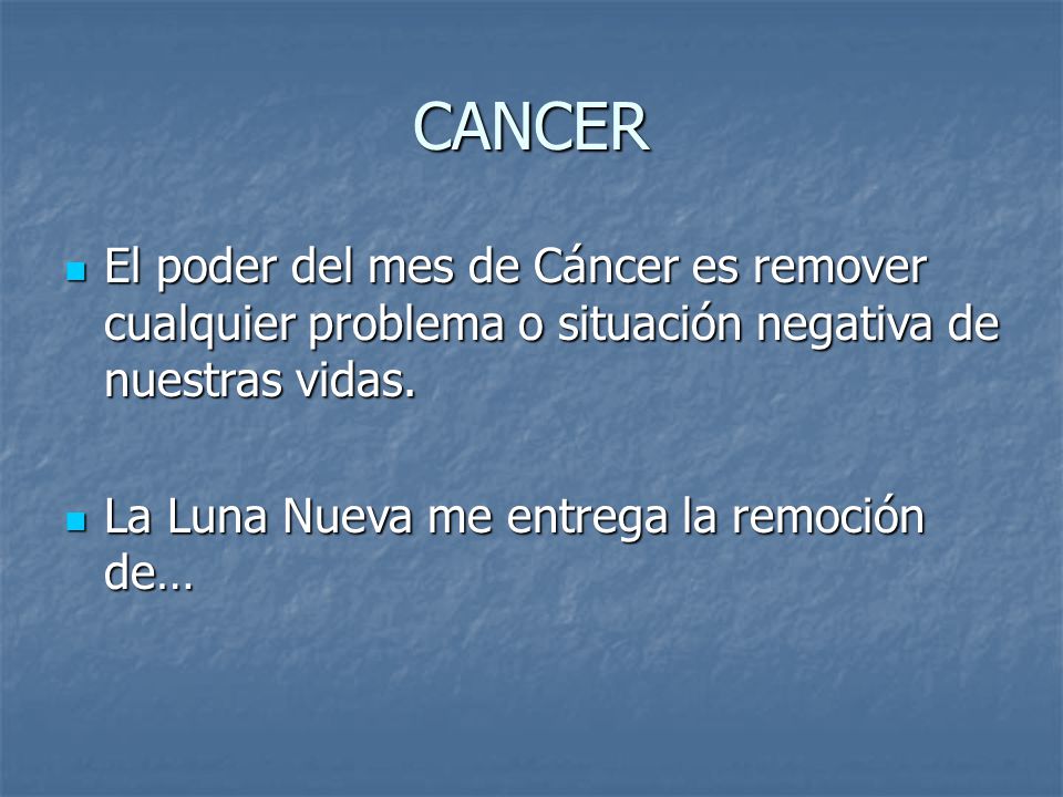 CANCER El poder del mes de Cáncer es remover cualquier problema o situación negativa de nuestras vidas.