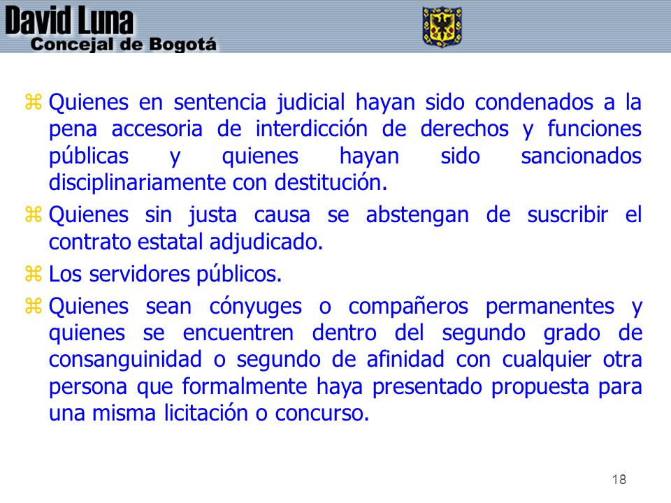 Quienes en sentencia judicial hayan sido condenados a la pena accesoria de interdicción de derechos y funciones públicas y quienes hayan sido sancionados disciplinariamente con destitución.