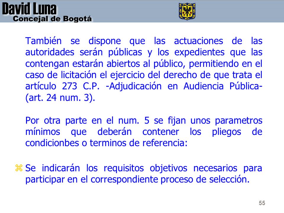 También se dispone que las actuaciones de las autoridades serán públicas y los expedientes que las contengan estarán abiertos al público, permitiendo en el caso de licitación el ejercicio del derecho de que trata el artículo 273 C.P. -Adjudicación en Audiencia Pública- (art. 24 num. 3).