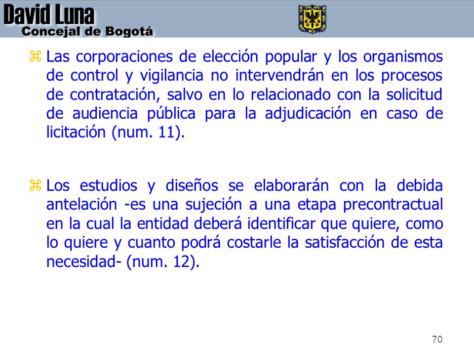 Las corporaciones de elección popular y los organismos de control y vigilancia no intervendrán en los procesos de contratación, salvo en lo relacionado con la solicitud de audiencia pública para la adjudicación en caso de licitación (num. 11).