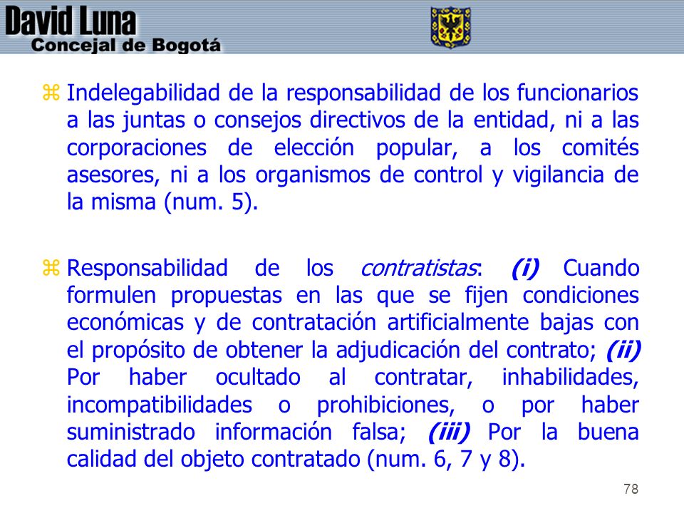 Indelegabilidad de la responsabilidad de los funcionarios a las juntas o consejos directivos de la entidad, ni a las corporaciones de elección popular, a los comités asesores, ni a los organismos de control y vigilancia de la misma (num. 5).