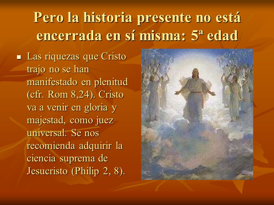 Pero la historia presente no está encerrada en sí misma: 5ª edad