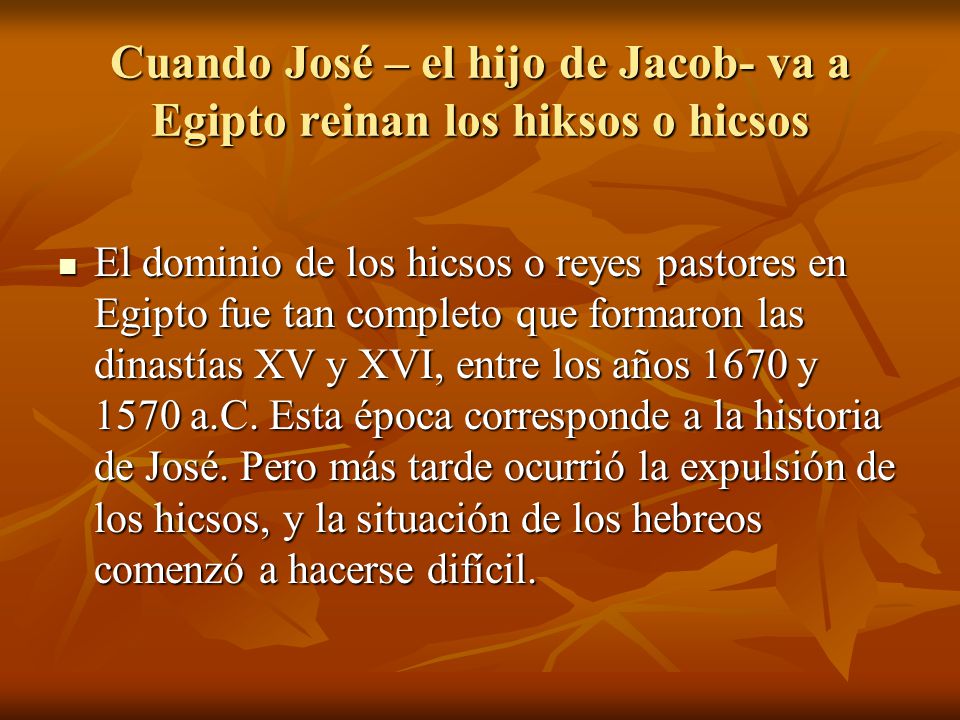 Cuando José – el hijo de Jacob- va a Egipto reinan los hiksos o hicsos