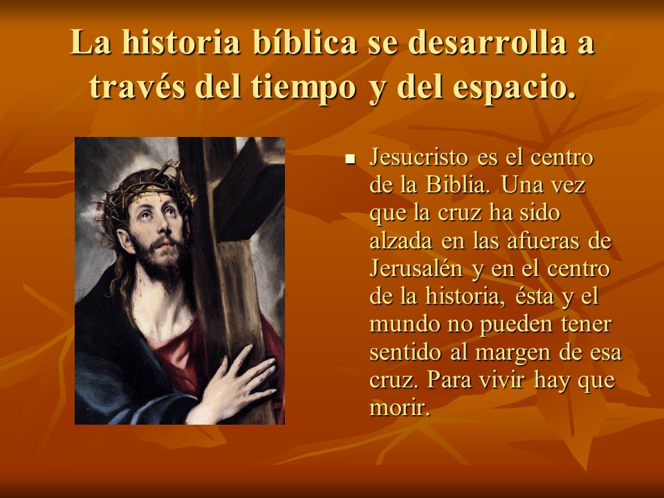 La historia bíblica se desarrolla a través del tiempo y del espacio.