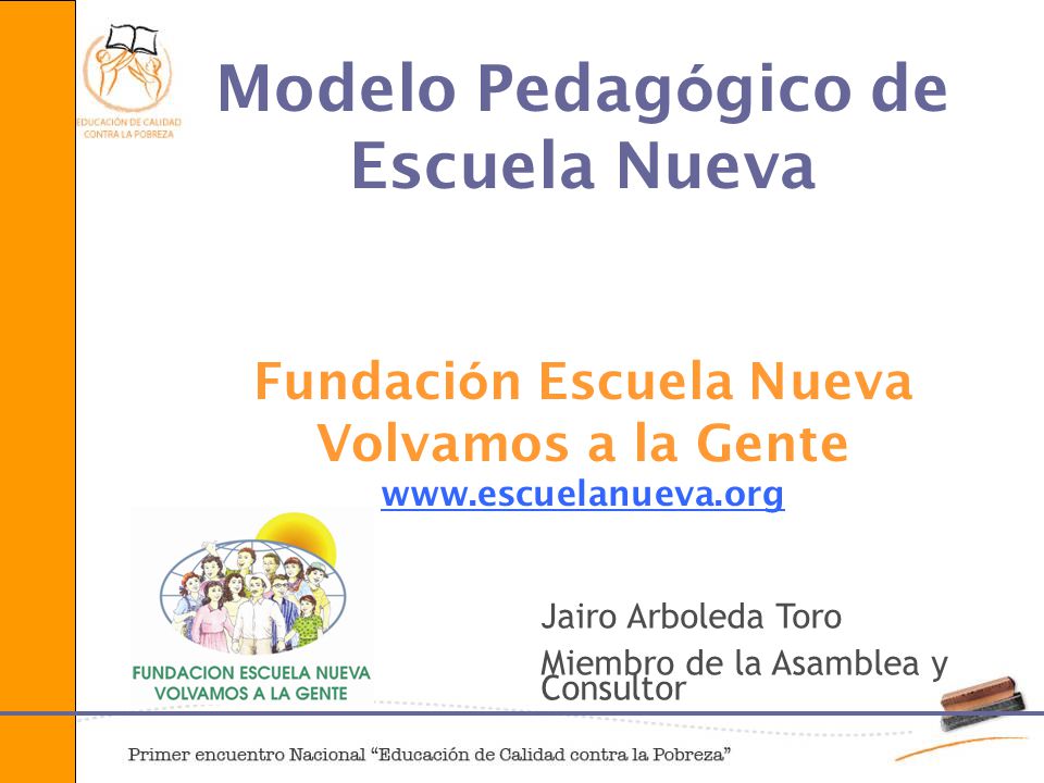 Modelo Pedagógico de Escuela Nueva Fundación Escuela Nueva Volvamos a la Gente